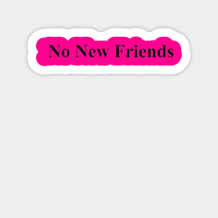 no new friends funny quote Sticker